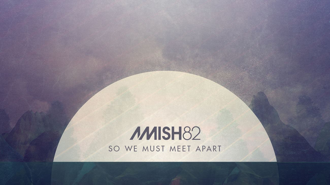 So We Must Meet Apart - Amish 82