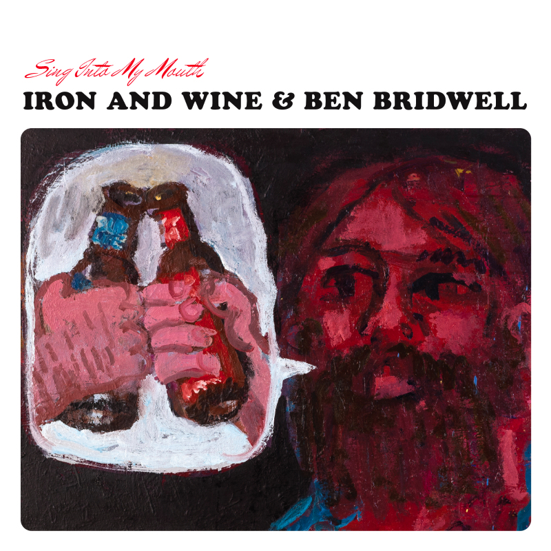 Sing Into My Mouth - Iron And Wine & Ben Bridwell